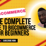 The Complete Guide to BigCommerce: Everything You Need to Know